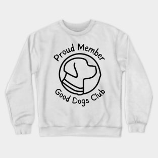 Good Dogs Club - Proud Member - Dog Silhouette - Pet Designs - Puppy Crewneck Sweatshirt